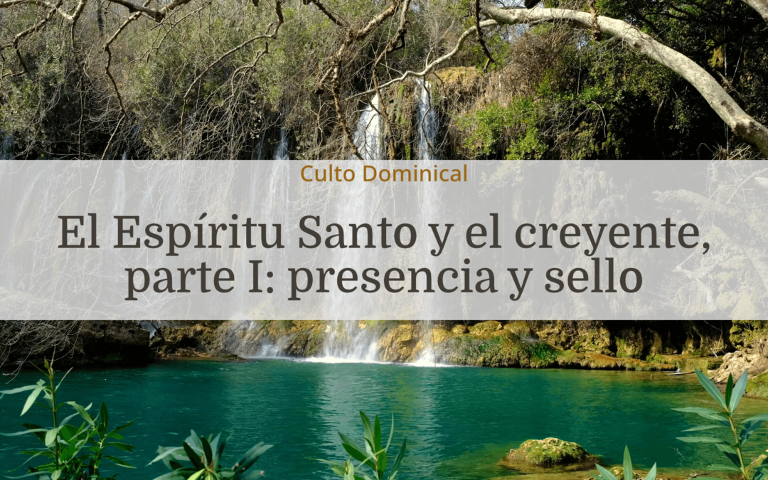 El Espíritu Santo y el creyente, parte I: presencia y sello